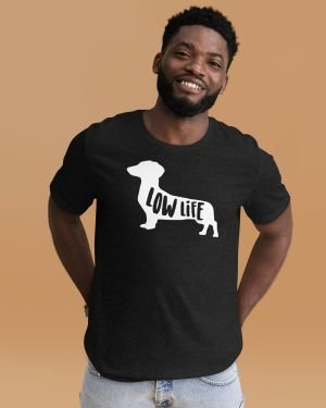 Dachshund Low Life T-shirt